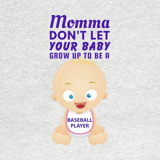 Momma, Don't Let Your Baby Grow Up to Be A Baseball Player by SnarkSharks